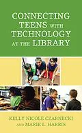 E-Book (epub) Connecting Teens with Technology at the Library von Kelly Nicole Czarnecki, Marie L. Harris