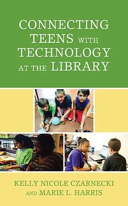 E-Book (epub) Connecting Teens with Technology at the Library von Kelly Nicole Czarnecki, Marie L. Harris