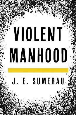 E-Book (epub) Violent Manhood von J. E. Sumerau