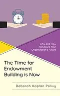 E-Book (epub) The Time for Endowment Building Is Now von Deborah Kaplan Polivy