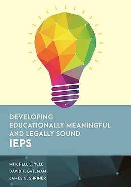 E-Book (epub) Developing Educationally Meaningful and Legally Sound IEPs von Mitchell L. Yell, David F. Bateman, James G. Shriner