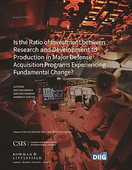 E-Book (epub) Is the Ratio of Investment between Research and Development to Production in Major Defense Acquisition Programs Experiencing Fundamental Change? von Rhys Mccormick, Gregory Sanders, Andrew P. Hunter