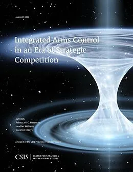 E-Book (epub) Integrated Arms Control in an Era of Strategic Competition von Rebecca K. C. Hersman, Heather Williams, Suzanne Claeys
