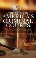 E-Book (epub) The Crisis in America's Criminal Courts von William R. Kelly