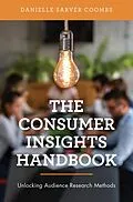 E-Book (epub) The Consumer Insights Handbook von Danielle Sarver Coombs