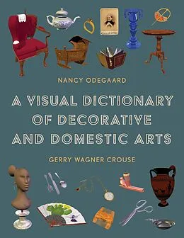 E-Book (epub) A Visual Dictionary of Decorative and Domestic Arts von Nancy Odegaard, Gerry Wagner Crouse