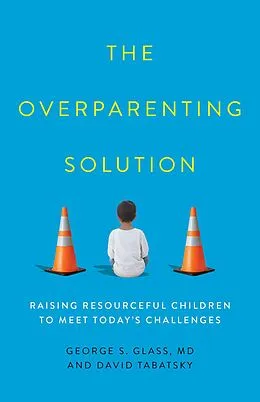E-Book (epub) The Overparenting Solution von George S. Glass, David Tabatsky