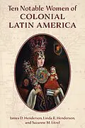 ePUB Ten Notable Women of Colonial Latin America von James D. Henderson, Linda R. Henderson, Suzanne M. Litrel