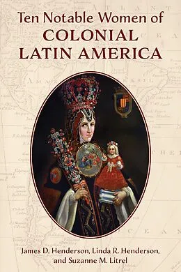 ePUB Ten Notable Women of Colonial Latin America von James D. Henderson, Linda R. Henderson, Suzanne M. Litrel