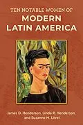 E-Book (epub) Ten Notable Women of Modern Latin America von James D. Henderson, Linda R. Henderson, Suzanne M. Litrel
