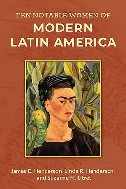 E-Book (epub) Ten Notable Women of Modern Latin America von James D. Henderson, Linda R. Henderson, Suzanne M. Litrel