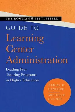 E-Book (epub) The Rowman & Littlefield Guide to Learning Center Administration von Daniel R. Sanford, Michelle Steiner