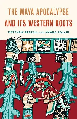 E-Book (epub) The Maya Apocalypse and Its Western Roots von Matthew Restall, Amara Solari