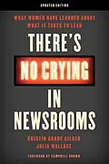 E-Book (epub) There's No Crying in Newsrooms von Kristin Grady Gilger, Julia Wallace