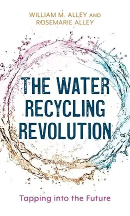 E-Book (epub) The Water Recycling Revolution von William M. Alley, Rosemarie Alley