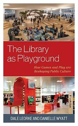 E-Book (epub) The Library as Playground von Dale Leorke, Danielle Wyatt