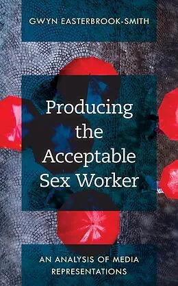 E-Book (epub) Producing the Acceptable Sex Worker von Gwyn Easterbrook-Smith