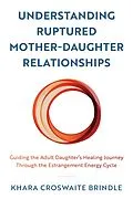 E-Book (epub) Understanding Ruptured Mother-Daughter Relationships von Khara Croswaite Brindle