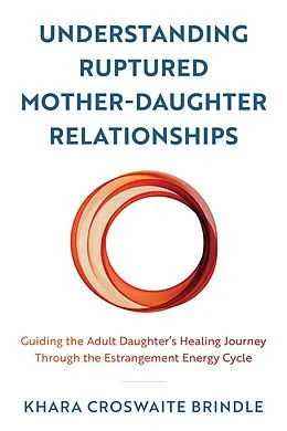 E-Book (epub) Understanding Ruptured Mother-Daughter Relationships von Khara Croswaite Brindle