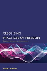 Couverture cartonnée Creolizing Practices of Freedom de Monahan Michael J.