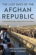 E-Book (epub) The Last Days of the Afghan Republic von Arsalan Noori, Noah Coburn
