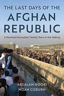 E-Book (epub) The Last Days of the Afghan Republic von Arsalan Noori, Noah Coburn