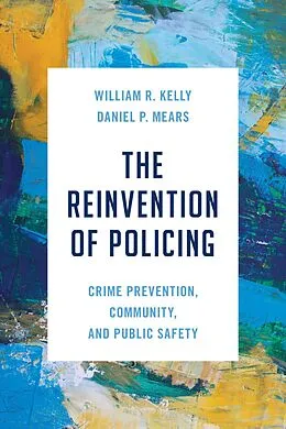E-Book (epub) The Reinvention of Policing von William R. Kelly, Daniel P. Mears