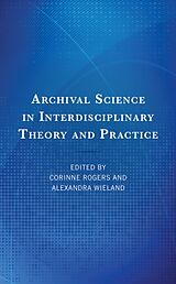 Livre Relié Archival Science in Interdisciplinary Theory and Practice de Corinne Rogers, Alexandra Wieland