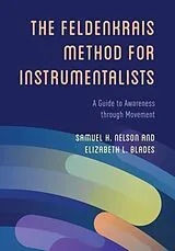 Kartonierter Einband (Kt) Feldenkrais Method for Instrumentalists von Samuel H. Nelson, Elizabeth L. Blades