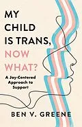 E-Book (epub) My Child Is Trans, Now What? von Ben V. Greene