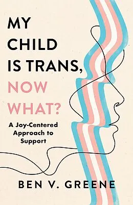 E-Book (epub) My Child Is Trans, Now What? von Ben V. Greene