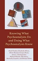 Kartonierter Einband (Kt) Knowing What Psychoanalysts Do and Doing What Psychoanalysts Know von David Tuckett, Elizabeth Allison, Olivier Bonard
