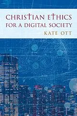 Kartonierter Einband Christian Ethics for a Digital Society von Kate Ott