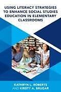 Livre Relié Using Literacy Strategies to Enhance Social Studies Education in Elementary Classrooms de Kristy A Brugar, Kathryn L Roberts