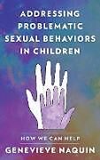 Livre Relié Addressing Problematic Sexual Behaviors in Children de Genevieve Naquin