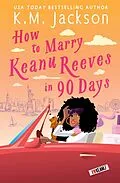 E-Book (epub) How to Marry Keanu Reeves in 90 Days von K. M. Jackson