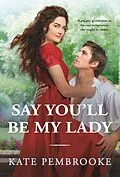 E-Book (epub) Say You'll Be My Lady von Kate Pembrooke