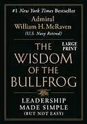 Fester Einband The Wisdom of the Bullfrog von William H McRaven