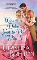 E-Book (epub) What's a Duke Got to Do With It von Christina Britton