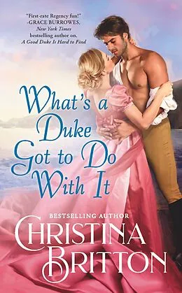 E-Book (epub) What's a Duke Got to Do With It von Christina Britton