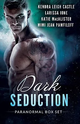 E-Book (epub) Dark Seduction Box Set von Kendra Leigh Castle, Larissa Ione, Katie MacAlister