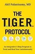 Couverture cartonnée The Tiger Protocol: An Integrative, 5-Step Program to Treat and Heal Your Autoimmunity de Akil Palanisamy MD