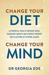 Kartonierter Einband Change Your Diet, Change Your Mind von Dr. Georgia Ede