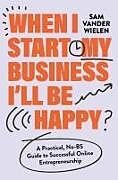 Livre Relié When I Start My Business I'll Be Happy de Sam Vander Wielen