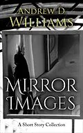 E-Book (epub) Mirror Images: A Short Story Collection von Andrew D Williams