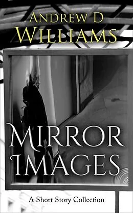 E-Book (epub) Mirror Images: A Short Story Collection von Andrew D Williams