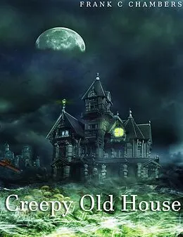E-Book (epub) Creepy Old House von Frank C Chambers