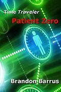 E-Book (epub) Time Traveler: Patient Zero von Brandon Barrus