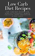 E-Book (epub) Low Carb Diet Recipes: Low Carb Diet Recipes For Burn Fat Naturally, Remove Cellulite, Boost Metabolism & Feel Great von Michael Ericsson