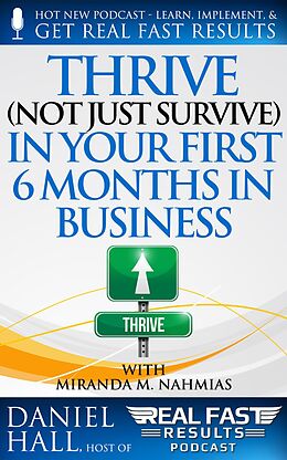 E-Book (epub) Thrive (Not Just Survive) In Your First Six Months in Business (Real Fast Results, #50) von Daniel Hall